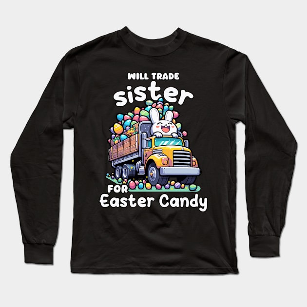 Will Trade Sister For Easter Candy I Egg Hunting Long Sleeve T-Shirt by biNutz